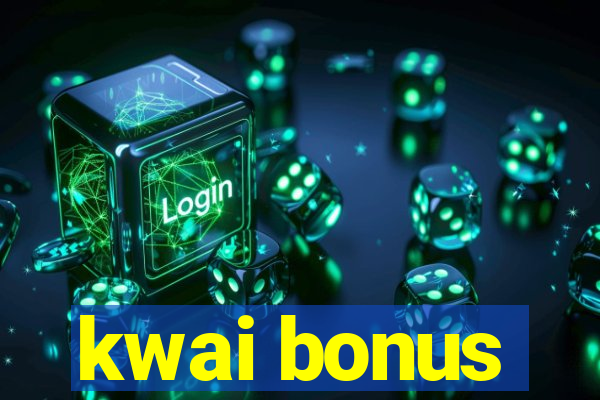 kwai bonus